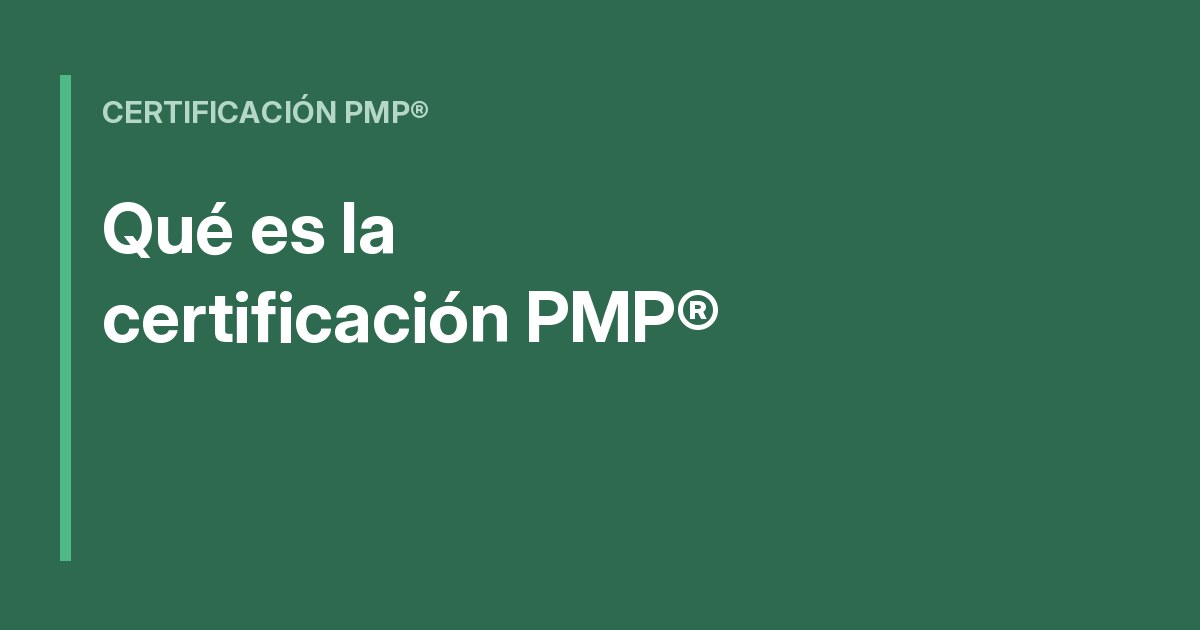 ¿Qué es la certificación PMP® y para qué sirve?